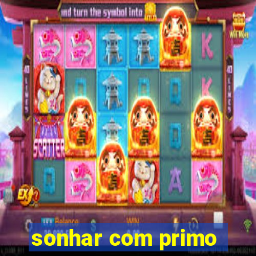 sonhar com primo